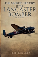The Secret History of the Lancaster Bomber B0G7LC3RT8 Book Cover