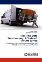 Real-Time Data Warehousing: A State-of-the-Art Survey: Frameworks, Data Acquisition Technologies, and Multidimensional Conceptual Modeling 3845475412 Book Cover
