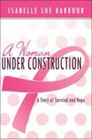 A Woman Under Construction: A Story of Survival and Hope 142416513X Book Cover