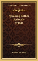 Speaking Rather Seriously 1104307502 Book Cover