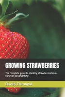 Growing Strawberries: The complete guide to planting strawberries from varieties to harvesting B0BSKN364Y Book Cover