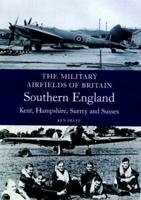 Military Airfields of Britain: South East Kent,Hampshire,Surrey,Sussex (Military Airfields of Britain S.) 1861267290 Book Cover