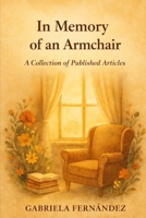 IN MEMORY OF AN ARMCHAIR: Colecting Articles B0GNZWFJG6 Book Cover