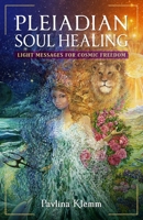 Pleiadian Soul Healing: Light Messages for Cosmic Freedom 1644118297 Book Cover