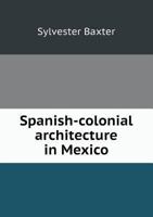Spanish-Colonial Architecture in Mexico 551849565X Book Cover