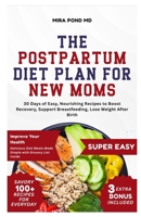 The Postpartum Diet Plan for New Moms: 30 Days of Easy, Nourishing Recipes to Boost Recovery, Support Breastfeeding, Lose Weight After Birth B0FSCZQC5F Book Cover