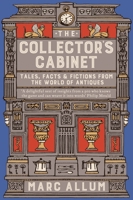 The Collector's Cabinet: Tales, Facts and Fictions from the World of Antiques 1848319118 Book Cover