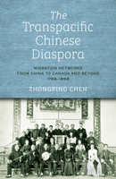 The Transpacific Chinese Diaspora: Migration Networks from China to Canada and Beyond, 1788-1898 (Asian America) 1503646270 Book Cover