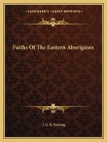 Faiths Of The Eastern Aborigines 1162913304 Book Cover