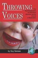 Throwing Voices: Five Autoethnographies on Postradical Education and the Fine Art of Misdirection (PB) 1593118279 Book Cover
