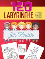 120 Labyrinthe f�r Kinder: Wer findet den Weg - 120 Spannende und aufregende Labyrinthe f�r Kinder ab 5 Jahren - inkl. Prinzessin, Einhorn und Drachen Labyrinthe B08MSV1X23 Book Cover
