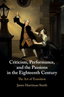 Criticism, Performance and the Passions in the Eighteenth Century: The Art of Transition 110883549X Book Cover