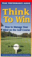 Think to Win: How to Manage Your Mind on the Golf Course 1885999070 Book Cover