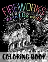 Fireworks Around the World: Black Background Coloring Book for Fourth of July and New Year’s Eve Fireworks Celebrations in USA and World - Relaxing ... an American Gift for Men Women Boys and Girls B088NXSD1B Book Cover