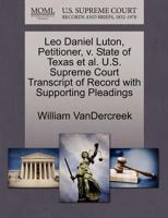 Leo Daniel Luton, Petitioner, v. State of Texas et al. U.S. Supreme Court Transcript of Record with Supporting Pleadings 1270494929 Book Cover