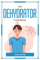 The Dehydrator Cookbook 1804776203 Book Cover