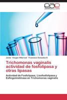 Trichomonas Vaginalis Actividad de Fosfolipasa y Otras Lipasas 3848472821 Book Cover