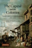 The Capital and the Colonies: London and the Atlantic Economy, 1660-1700 1107406358 Book Cover
