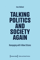 Talking Politics and Society Again: Reengaging with Fellow Citizens (Kultur und soziale Praxis) 3837676943 Book Cover
