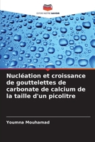 Nucléation et croissance de gouttelettes de carbonate de calcium de la taille d'un picolitre 6206354733 Book Cover