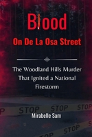 Blood On De La Osa Street: The Woodland Hills Murder That Ignited a National Firestorm B0F9FVJBH2 Book Cover
