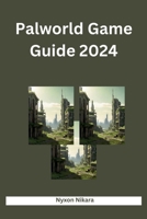 Palworld Game Guide 2024: A Practical Manual With Game-Changing Tips, Tricks, Strategies, And Recipes For Conquering Challenges In Palpagos Islands (Tech And Chill Books) B0CTP2XZS1 Book Cover