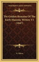 The Golden Remains Of The Early Masonic Writers V1 1166180360 Book Cover