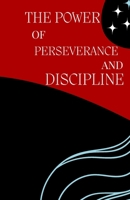The Power of perseverance and discipline: How to achieve your goals B0BW31GWGM Book Cover