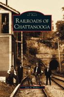 Railroads  of  Chattanooga   (TN)   (Images of  Rail)