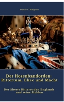 Der Hosenbandorden: Rittertum, Ehre und Macht: Der älteste Ritterorden Englands und seine Helden (German Edition) 3384430697 Book Cover