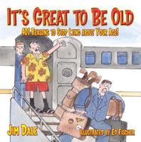 It's Great to be Old: Reasons to Stop Lying About Your Age 0684025205 Book Cover