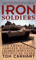 Iron Soldiers: How America's 1st Armored Division Crushed Iraq's Elite Republican Guard 0671791656 Book Cover