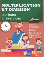 Multiplication Division 30 jour d'exercices: Mathématiques | Cahier d’exercices pour progresser rapidement en maths ! | +1000 opérations + corrigé+ ... fort(e) en calcul mental B08BWGQ6P7 Book Cover