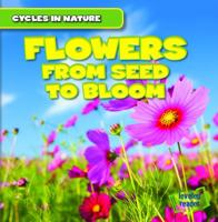 Flowers: From Seed to Bloom 1482416581 Book Cover