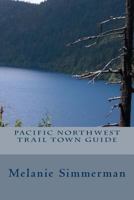 Pacific Northwest Trail Town Guide 1541139844 Book Cover