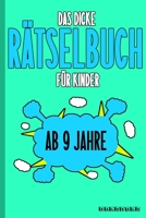 Das Dicke R�tselbuch F�r Kinder Ab 9 Jahre: Knifflige Aufgaben wie Wortschlangen, Zahlenr�tsel, Labyrinth Spiele, R�tselaufgaben, Kreuzwortr�tsel mit Bilder und Knobelaufgaben die Spa� machen. Buch mi B084DH31B9 Book Cover