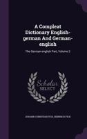 A Compleat Dictionary English-german And German-english: The German-english Part, Volume 2 1340620103 Book Cover