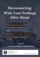 Reconnecting With Your Feelings After Abuse: How Abuse Hijacks Your Emotional Processing and How to Retrain and Reconnect to Your Healthy Feelings 1764463420 Book Cover