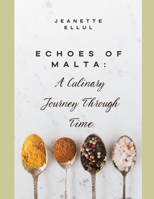 Echoes of Malta: A Culinary Journey Through Time B0FBLWVP72 Book Cover