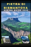 PIETRA DI BISMANTOVA HIKING GUIDE 2025 (YOUR TRAVEL ROAD MAP TO YOUR DESTINATION AROUND THE CONTINETS) B0FBL15G8R Book Cover