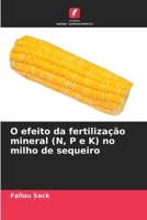 O efeito da fertilização mineral (N, P e K) no milho de sequeiro 6206186792 Book Cover