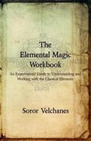 The Elemental Magic Workbook: An Experimental Guide to Understanding and Working with the Classical Elements 1912241056 Book Cover
