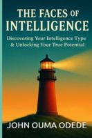 THE FACES OF INTELLIGENCE: Discovering Your Intelligence Type & Unlocking Your True Potential B0G57YRZZP Book Cover