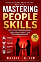 Mastering People Skills: How to Build Better Relationships, Speak with Confidence, and Become More Likeable B0H7L9TNPG Book Cover