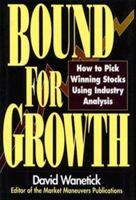 Bound for Growth: How to Pick Winning Stocks Using Industry Analysis 0786309792 Book Cover