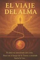 EL VIAJE DEL ALMA: Nacer dentro. Elevarse fuera. Permanecer arriba. (Spanish Edition) B0GDZBBN8X Book Cover