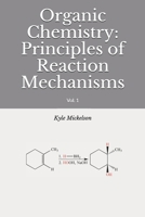 Organic Chemistry: Principles of Reaction Mechanisms: Vol. 1 B08RH7J66R Book Cover