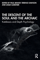The Descent of the Soul and the Archaic: Katbasis and Depth Psychology 0367515016 Book Cover
