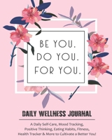 Be You Do You For You • A Daily Wellness Journal: Thoughtful Positive Thinking, Mood Tracking, Exercise, Water Intake, Family Activities Workbook to Cultivate a Better You 1704991900 Book Cover