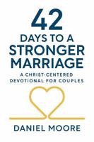 42 Days to a Stronger Marriage: A Christ-Centered Devotional for Couples B0G34FY95W Book Cover